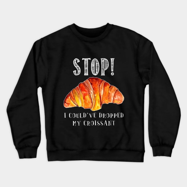 Stop! I could_ve dropped my croissant! vine Funny Crewneck Sweatshirt by TeeLovely